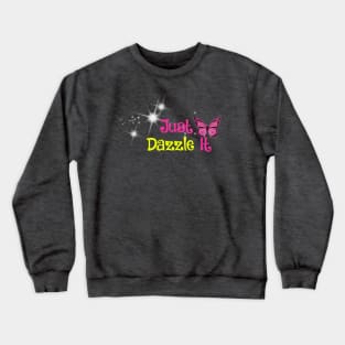 Just dazzle it- some type of motto Crewneck Sweatshirt